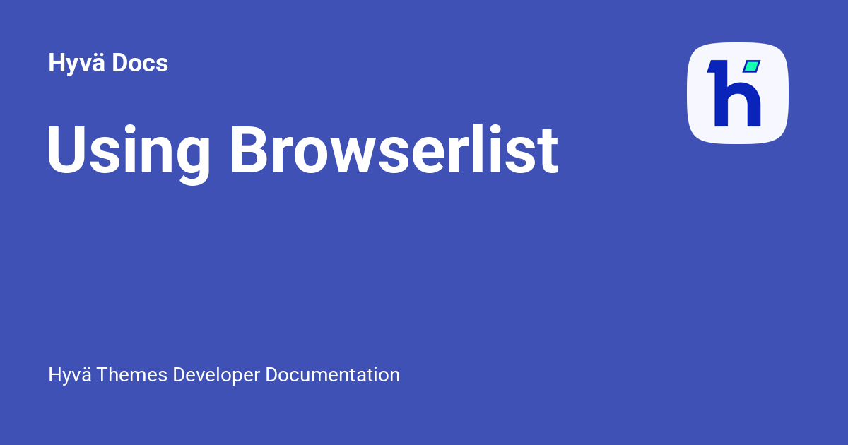 Using Browserlist Hyv Docs