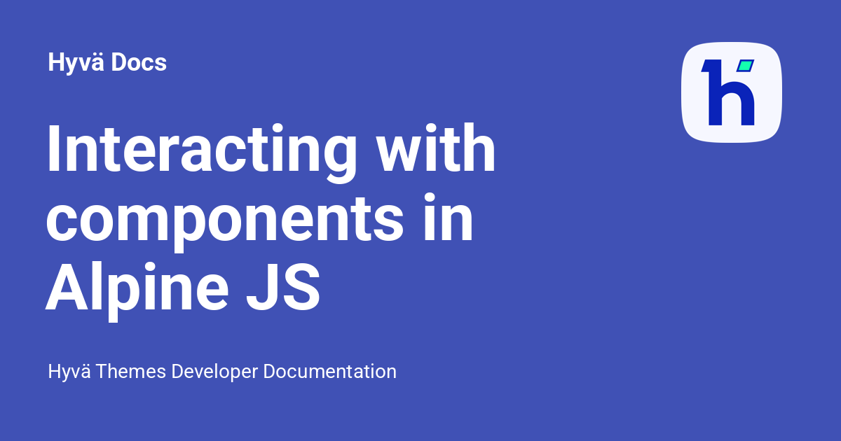 Interacting with components in Alpine JS - Hyvä Docs