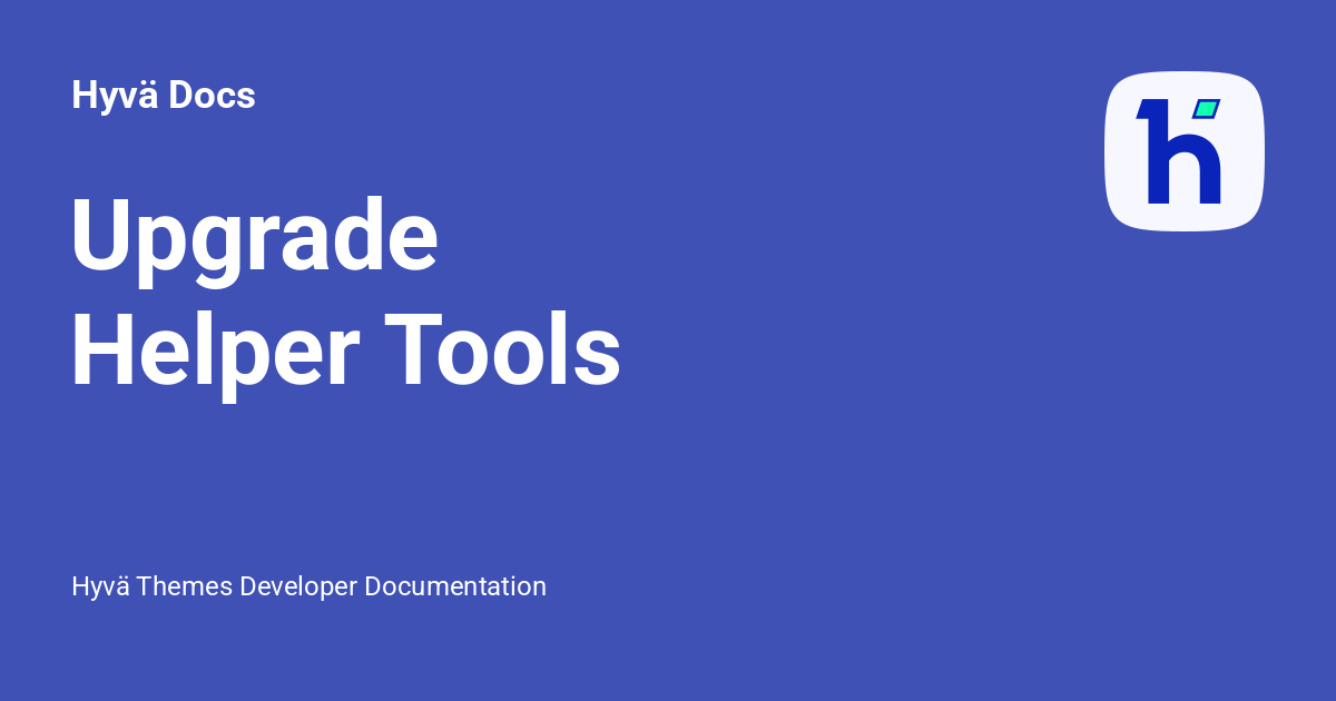 Upgrade Helper Tools - Hyvä Docs